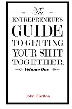 Paperback The Entrepreneur's Guide To Getting Your Shit Together Book