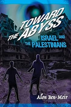 Toward the Abyss: Israel and the Palestinians
