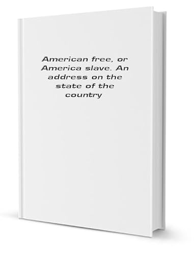 America free--or America slave: an address on the state of the country