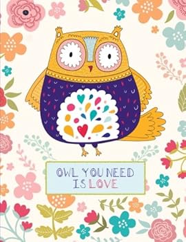 Owl You Need Is Love: Cute Owl Notebook (Journal), Large, Floral