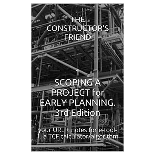 1 SCOPING A PROJECT for EARLY PLANNING. 3rd Edition: your URL + notes for e-tool-1, a TCF calculator/algorithm (The Constructor's Friend)