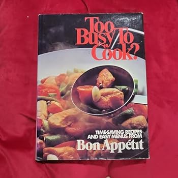 Hardcover Too Busy to Cook?: Time-Saving Recipes and Easy Menus from Bon Appetit Book