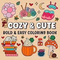 Cozy & Cute: Coloring Book for Adults and Teens, Bold and Easy Hygge Inspired Designs for Relaxation, Featuring Fall Season and Cozy Objects (Bold and Easy Coloring Books) B0DFMS8J6B Book Cover