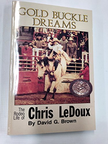 Gold Buckle Dreams: The Rodeo Life of Chris Led... 0941875083 Book Cover