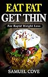 Eat Fat Get Thin: Your Ketogenic Diet Guide To Rapid Weight Loss© (with Over 350+ of The Very BEST Fat Burning Recipes & One Full Month Meal Plan, Upgraded Living)