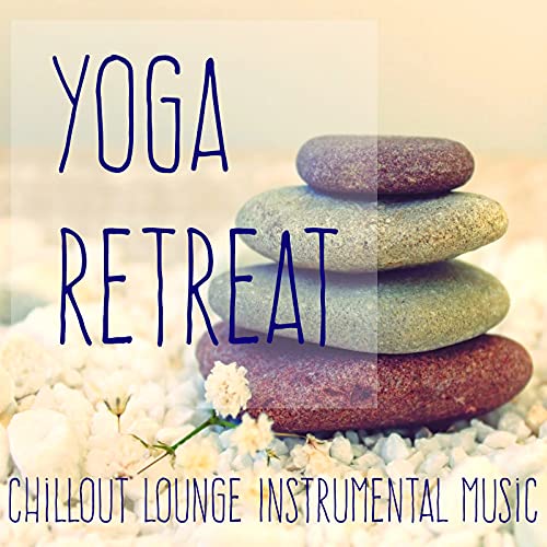 Yoga Retreat – Chillout Lounge Instrumental Music for Pilates Exercises Power Yoga and Mind Break Yoga Retreat – Chillout Lounge Instrumental Music for Pilates Exercises Power Yoga and Mind Break