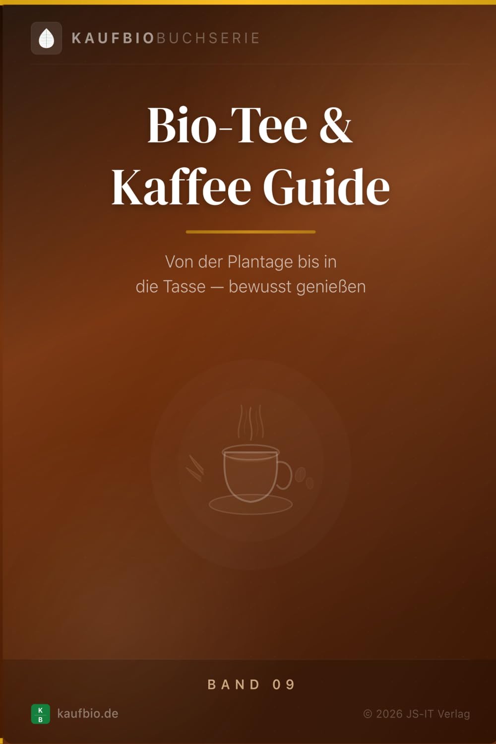 Bio-Tee & Kaffee Guide: Von der Plantage bis in die Tasse — bewusst genießen (KaufBio Buchserie)
