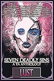 Seven Deadly Sins: A YA Anthology (Lust) (Volume 7)