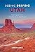 Scenic Driving Utah: Exploring the State's Most Spectacular Back Roads