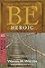 Be Heroic (Minor Prophets): Demonstrating Bravery by Your Walk