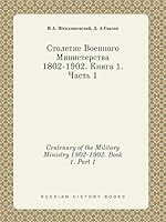 Centenary of the Military Ministry 1802-1902. Book 1. Part 1 5519398224 Book Cover