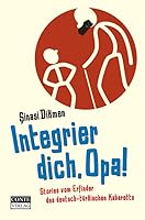 Integrier dich, Opa: Stories vom Erfinder des deutsch - türkischen Kabaretts 3936950814 Book Cover