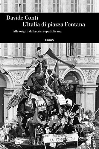L'Italia di Piazza Fontana: Alle origini della crisi repubblicana (Einaudi. Storia Vol. 88) (Italian Edition)