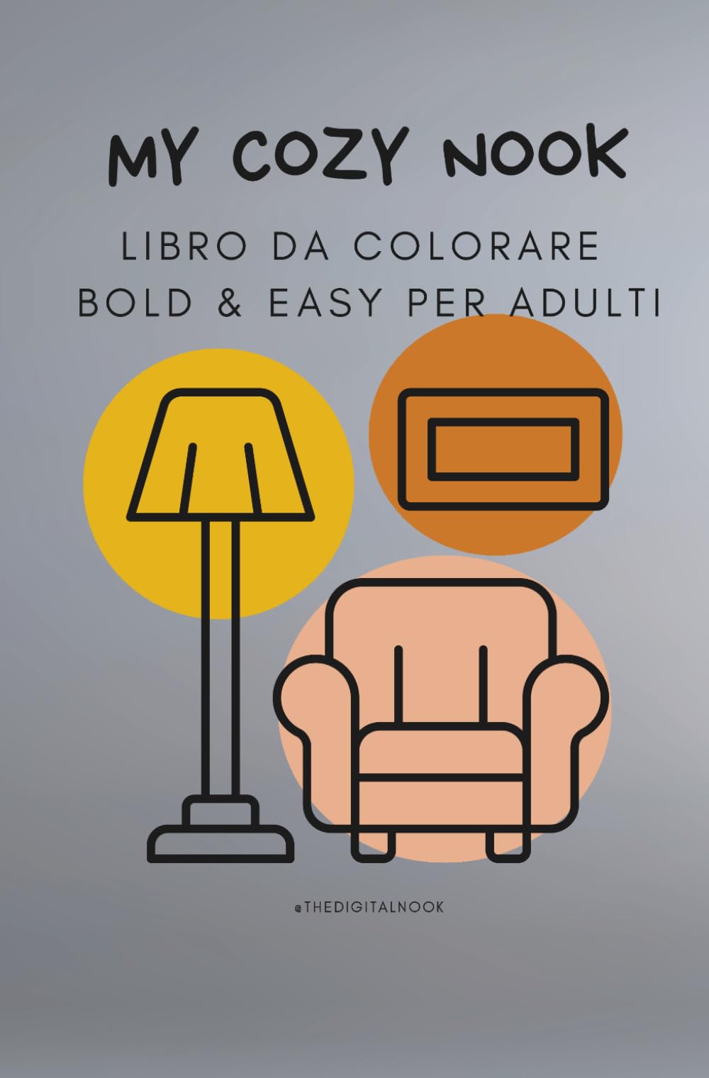 My Cozy Nook: Libro da colorare Bold & Easy per adulti: 15 illustrazioni semplici e mantra rilassanti per combattere lo stress (stile Hygge)