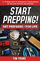 Start Prepping!: Get Prepared-For Life: A 10-Step Path to Emergency Preparedness So You Can Survive Any Disaster 1511483512 Book Cover