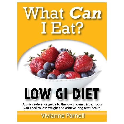 What Can I Eat? Low GI Diet - A Quick Reference Guide to the Low Glycemic Index Foods You Need to Lose Weight and Achieve Long Term Health.