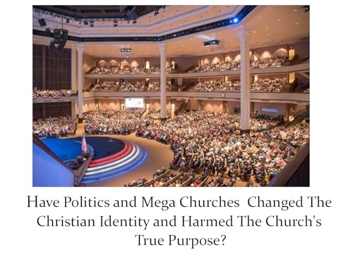 『Have Politics and Mega Churches Changed The Christian Identity and Harmed The Church's True Purpose?』のカバーアート