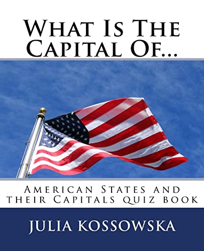 What Is The Capital Of...: American States and their Capitals quiz book