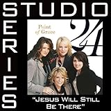 Jesus Will Still Be There [Studio Series Perfomance Track]