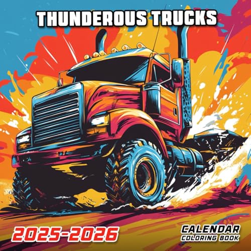 Thunderous Trucks 2025 2026 Calendar Coloring Book: Machines That Roar Louder | Explosive Action