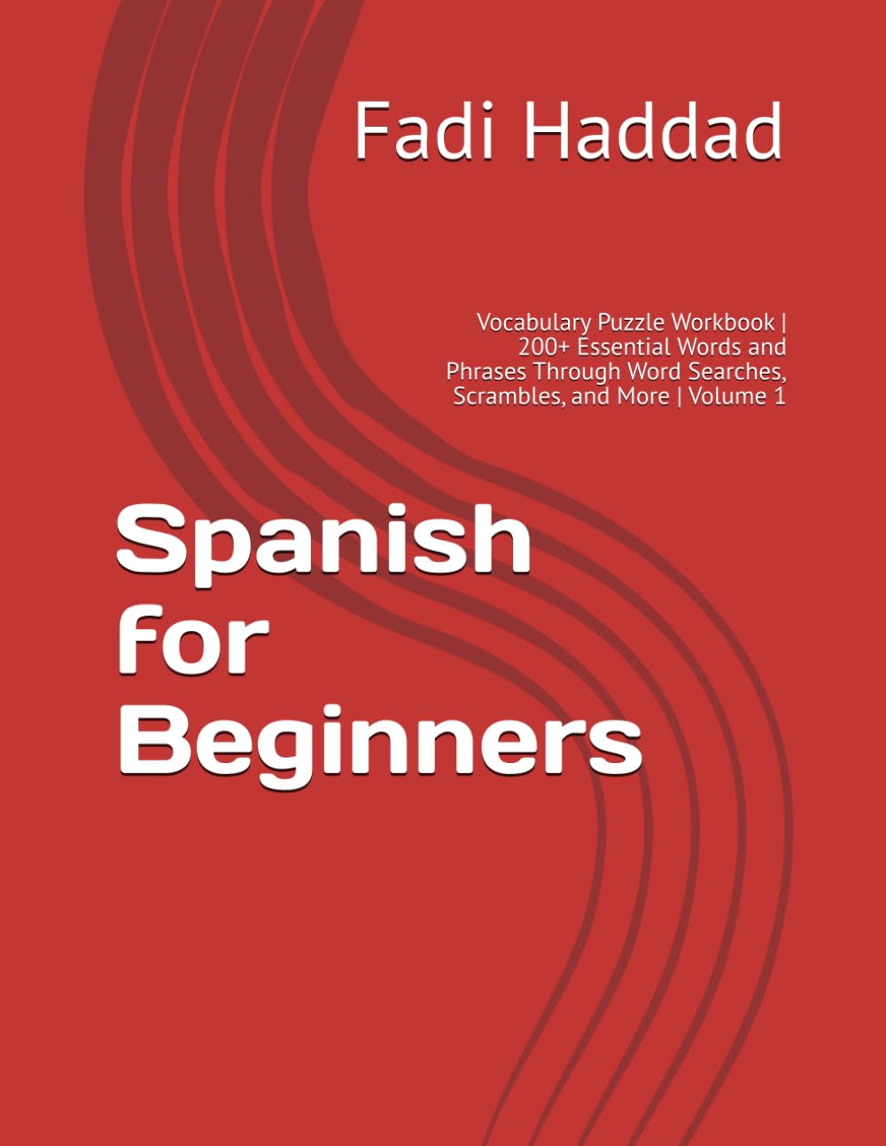 Spanish for Beginners: Vocabulary Puzzle Workbook | 200+ Essential Words and Phrases Through Word Searches, Scrambles, and More | Volume 1