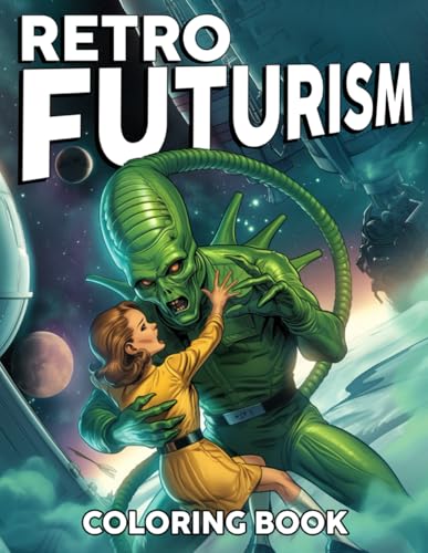 Retro Futurism Coloring Book: Dive into a Vintage Space Odyssey Images with Electric Hues, Futuristic Themes, and Classic 80s Styles in This Futuristic Coloring Experience