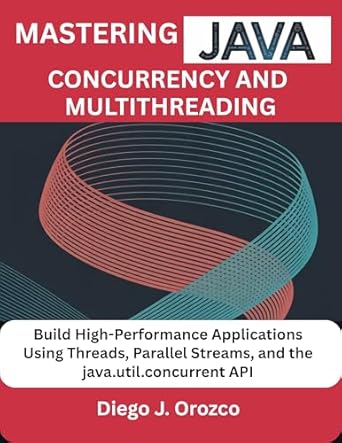 Mastering Java Concurrency and Multithreading: Build High-Performance ...