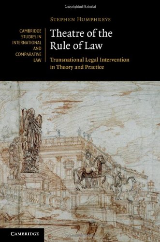 Theatre of the Rule of Law: Transnational Legal Intervention in Theory and Practice (Cambridge Studies in International and Comparative Law Book 73)