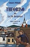  Theoriso ou la vie heureuse: et autres oeuvres de jeunesse