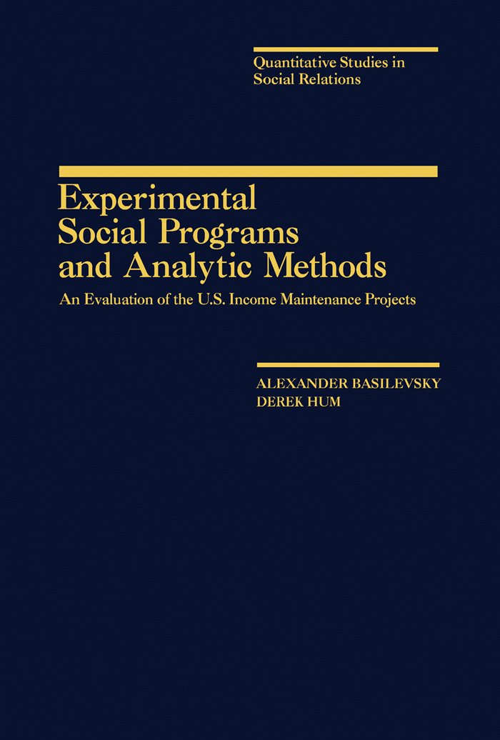 Experimental Social Programs and Analytic Methods: An Evaluation of the U.S. Income Maintenance Projects (Quantitative studies in social relations)