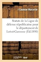 Statuts de La Ligue de Da(c)Fense Ra(c)Publicaine Pour Le Da(c)Partement de Lot-Et-Garonne 2012977294 Book Cover