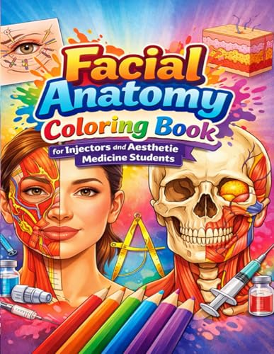 Facial Anatomy Coloring Book for Injectors and Aesthetic Medicine Students: A Practical Study Guide to Master Facial Muscles Vessels Nerves and Injection Safety