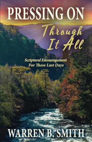 Pressing On Through It All: Scriptural Encouragement For These Last Days