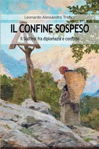 IL CONFINE SOSPESO: Il Südtirol fra diplomazia e conflitto