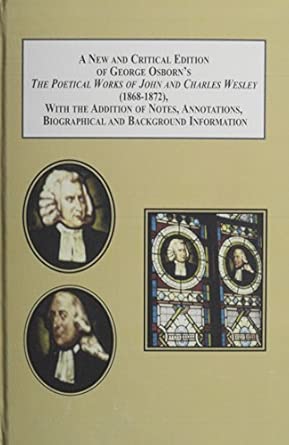 George Osborn's the Poetical Works of John and Charles Wesley 1868-1872: With the Addition of Notes, Annotations, Biographical and Background ... Biographical and Background Information) Critical, book cover