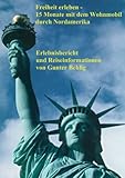 Freiheit erleben - 15 Monate mit dem Wohnmobil durch Nordamerika: Erlebnisbericht und Reiseinformationen