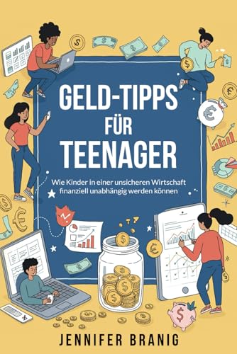 Geld-Tipps fuer Teenager: Wie Kinder in einer unsicheren Wirtschaft finanziell unabhaengig werden koennen