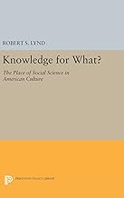 Knowledge for What: The Place of Social Science in American Culture (Princeton Legacy Library)