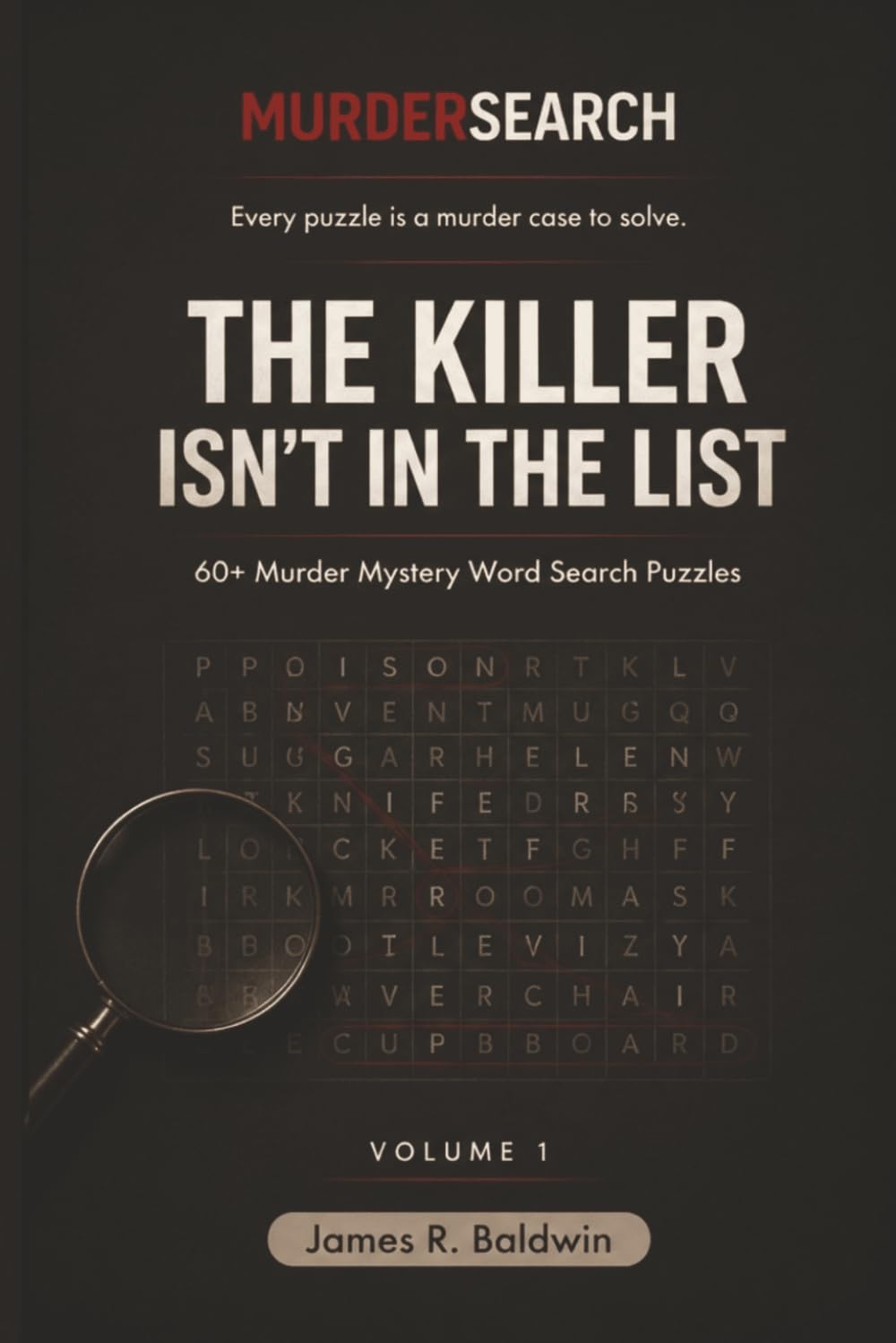 MurderSearch Volume 1 — The Killer Isn’t in the List: 64 Murder Mystery Word Search Puzzles with 192 Suspects and 1,200+ Clues (Most Unique Word Search and Logic Puzzles Ever!)