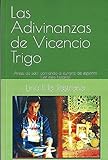 Las Adivinanzas de Vicencio Trigo: Antes de salir corriendo a curarte de espanto,piensa que ese difunto que te persigue de noche y de día,quizá lo único que desea es ¡Ayudarte!