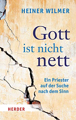 Gott ist nicht nett. Ein Priester auf der Suche nach dem Sinn (HERDER spektrum) Gott ist nicht nett. Ein Priester auf der Suche nach dem Sinn (HERDER spektrum)