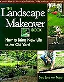 The Landscape Makeover Book: How to Bring New Life to An Old Yard