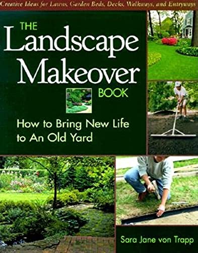 The Landscape Makeover Book: How to Bring New Life to An Old Yard