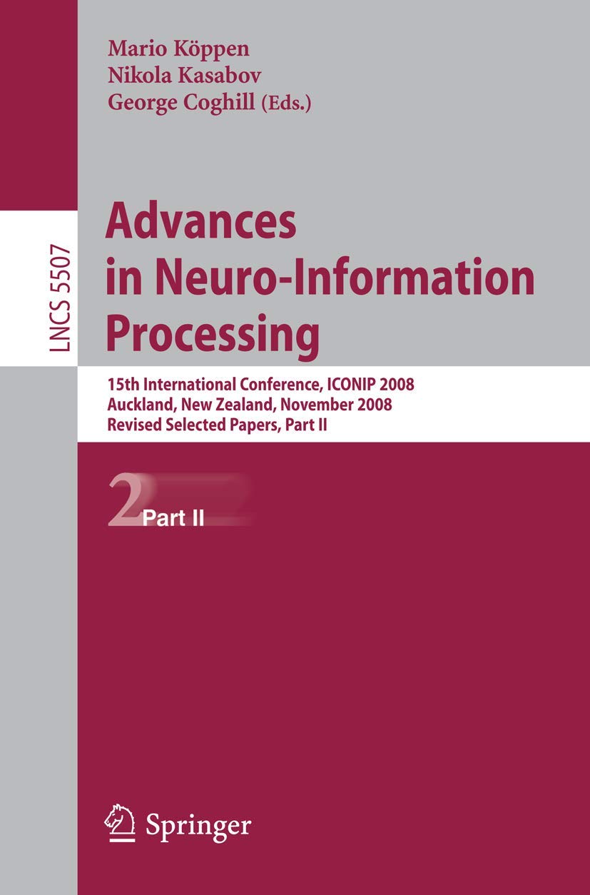 Advances in Neuro-Information Processing: 15th International Conference, ICONIP 2008, Auckland, New Zealand, November 25-28, 2008, Revised Selected ... II: 5507 (Lecture Notes in Computer Science)