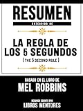 regla 5 segundos  Resumen Extendido De La Regla De Los 5 Segundos (The 5 Second Rule) - Basado En El Libro De Mel Robbins