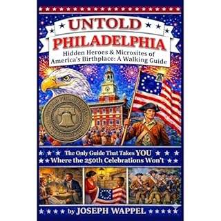 UNTOLD PHILADELPHIA: Hidden Heroes & Microsites of America's Birthplace Audiobook By Joseph Wappel cover art