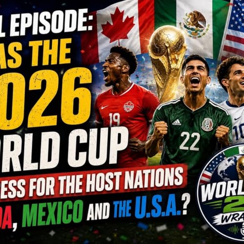 Final Episode:Was the 2026 World Cup a success for the host nations?