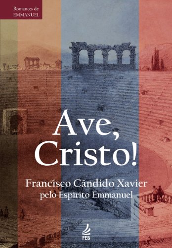 Ave, Cristo! (Série Romances de Emmanuel)