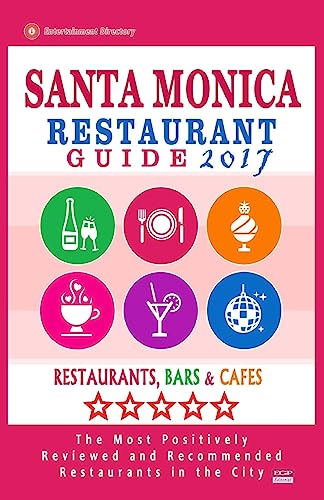 Santa Monica Restaurant Guide 2017: Best Rated Restaurants in Santa Monica, California - 500 Restaurants, Bars and Cafés recommended for Visitors, 2017