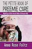 The Petite Book of Preemie Care: Tips and Advice from the Mother of a Premature Baby